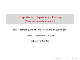 Graph-based Dependency Parsing  (Chu-Liu-Edmonds algorithm)  Sam Thomson (with thanks to Swabha