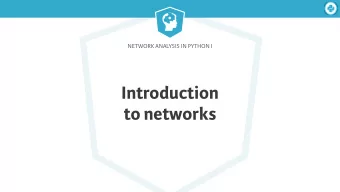 Introduction  to networks  Network Analysis in Python I  Networks!    Examples:    Social