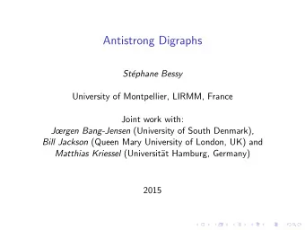 Antistrong Digraphs  St  ephane Bessy  University of Montpellier, LIRMM, France  Joint work with: