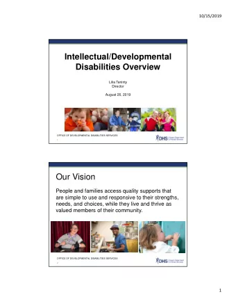 Intellectual/Developmental  Disabilities Overview  Lilia Teninty  Director  August 26, 2019  OFFICE