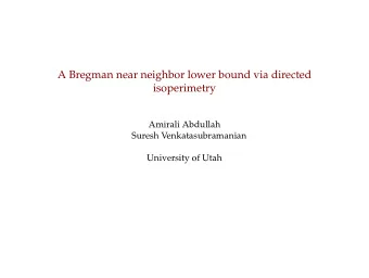 A Bregman near neighbor lower bound via directed  isoperimetry  Amirali Abdullah  Suresh