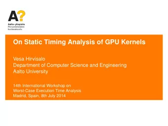 On Static Timing Analysis of GPU Kernels  Vesa Hirvisalo  Department of Computer Science and