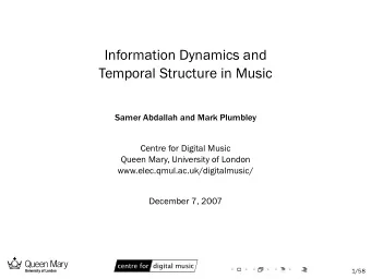 Information Dynamics and  Temporal Structure in Music  Samer Abdallah and Mark Plumbley  Centre for