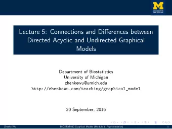 Lecture 5: Connections and Differences between  Directed Acyclic and Undirected Graphical  Models
