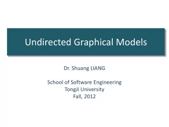 Undirected Graphical Models  Dr. Shuang LIANG  School of Software Engineering  TongJi University