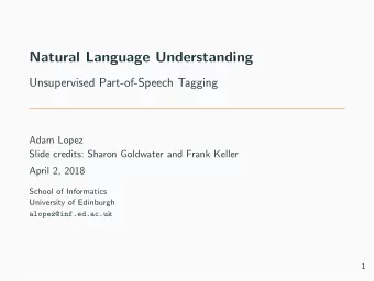 Natural Language Understanding  Unsupervised Part-of-Speech Tagging  Adam Lopez  Slide credits: