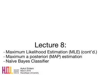 Lecture 8:  Maximum Likelihood Estimation (MLE) (contd.)  Maximum a posteriori (MAP)