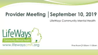 LifeWays Community Mental Health Pine Room9:30am -11:00am  Provider Meeting Agenda