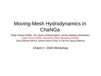Moving-Mesh Hydrodynamics in  ChaNGa  Philip Chang (UWM), Tom Quinn (UWashington), James Wadsley