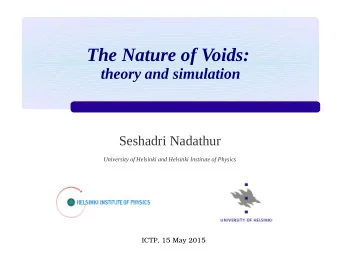 The Nature of Voids:  theory and simulation  Seshadri Nadathur  University of Helsinki and Helsinki
