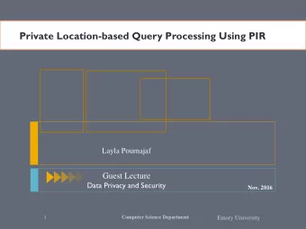 Private Location-based Query Processing Using PIR  Layla Pournajaf  Guest Lecture  Data Privacy and