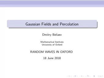 Gaussian Fields and Percolation  Dmitry Beliaev  Mathematical Institute  University of Oxford