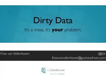 Dirty Data Its a mess. Its your problem.  Friso van Vollenhoven  @fzk