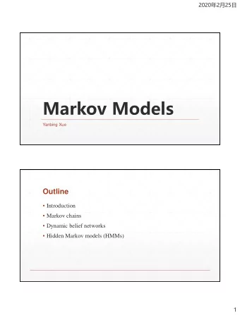 Markov Models  Yanbing Xue  Outline  Introduction  Markov chains  Dynamic belief networks