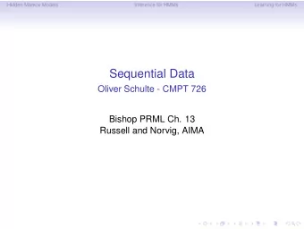 Sequential Data  Oliver Schulte - CMPT 726  Bishop PRML Ch. 13  Russell and Norvig, AIMA  Hidden