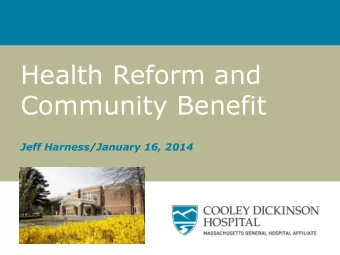 Health Reform and  Community Benefit  Jeff Harness/January 16, 2014  Understanding Community