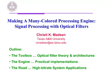 Making A Many-Colored Processing Engine:  Signal Processing with Optical Filters  Christi K. Madsen
