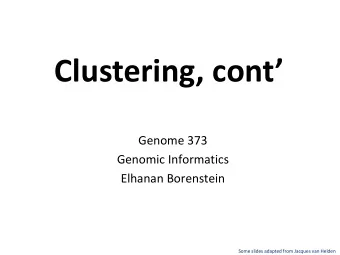 Clustering, cont   Genome 373  Genomic Informatics  Elhanan Borenstein  Some slides adapted from