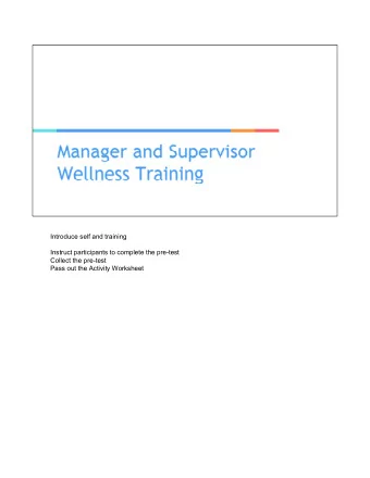 Introduce self and training  Instruct participants to complete the pre-test  Collect the pre-test