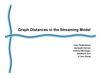 Graph Distances in the Streaming Model  Joan Feigenbaum  Sampath Kannan  Andrew McGregor  Siddharth