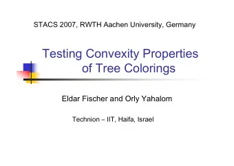 Testing Convexity Properties  of Tree Colorings  Eldar Fischer and Orly Yahalom  Technion  IIT,