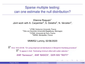 Sparse multiple testing:  can one estimate the null distribution? Etienne Roquain 1 Joint work with