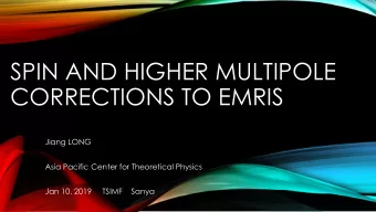 SPIN AND HIGHER MULTIPOLE  CORRECTIONS TO EMRIS  Jiang LONG  Asia Pacific Center for Theoretical