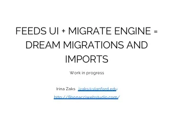 FEEDS UI + MIGRATE ENGINE =  DREAM MIGRATIONS AND  IMPORTS  Work in progress  Irina Zaks