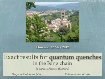 Exact results for quantum quenches  in the Ising chain Maurizio Fagotti ( Oxford ) Pasquale