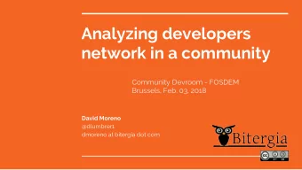 Analyzing developers  network in a community  Community Devroom - FOSDEM  Brussels, Feb. 03, 2018