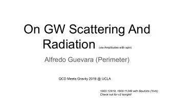 On GW Scattering And Radiation (via Amplitudes with spin)  Alfredo Guevara (Perimeter)  QCD Meets
