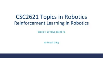CSC2621 Topics in Robotics  Reinforcement Learning in Robotics  Week 4: Q-Value based RL  Animesh