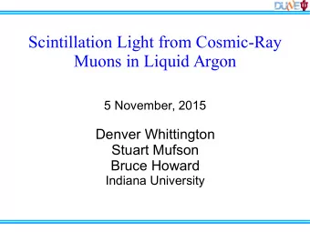 Scintillation Light from Cosmic-Ray  Muons in Liquid Argon  5 November, 2015  Denver Whittington