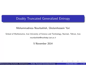 Doubly Truncated Generalized Entropy  Mohammadreza Nourbakhsh, Gholamhossein Yari  School of