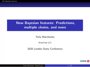New Bayesian features: Predictions,  multiple chains, and more  Yulia Marchenko  StataCorp LLC