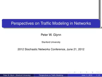 Perspectives on Traffic Modeling in Networks  .  .  .  .  .  Peter W. Glynn  Stanford University