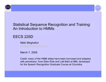 Statistical Sequence Recognition and Training:  An Introduction to HMMs  EECS 225D  Nikki