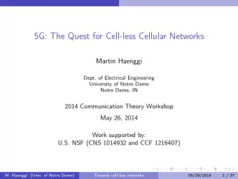 5G: The Quest for Cell-less Cellular Networks  Martin Haenggi  Dept. of Electrical Engineering