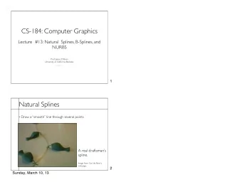 CS-184: Computer Graphics  Lecture  #13: Natural  Splines, B-Splines, and  NURBS  Prof. James