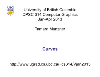 Curves  http://www.ugrad.cs.ubc.ca/~cs314/Vjan2013  Reading  FCG Chap 15 Curves  Ch 13 2nd