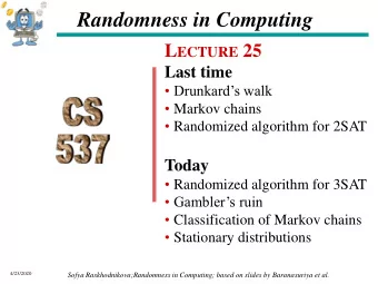 Randomness in Computing L ECTURE 25  Last time   Drunkards walk  Markov chains