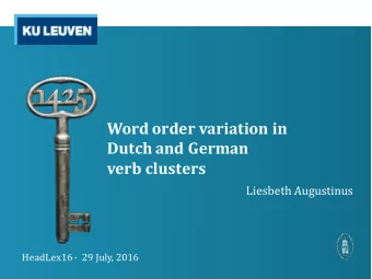 Word order variation in  Dutch and German  verb clusters  Liesbeth Augustinus  HeadLex16 - 29 July,