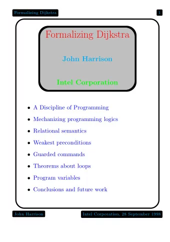 Formalizing Dijkstra  John Harrison  Intel Corporation  A Discipline of Programming
