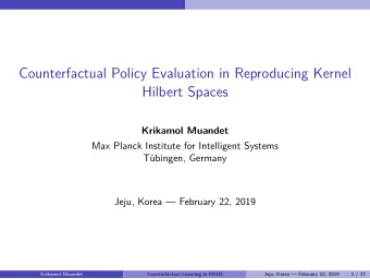 Counterfactual Policy Evaluation in Reproducing Kernel  Hilbert Spaces  Krikamol Muandet  Max