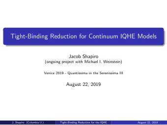 Tight-Binding Reduction for Continuum IQHE Models  Jacob Shapiro  (ongoing project with Michael I.