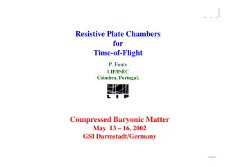 Resistive Plate Chambers  for  Time-of-Flight  P. Fonte  LIP/ISEC  Coimbra, Portugal.  Compressed