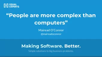 People are more complex than  computers  Mairead OConnor  @maireadoconnor  Making