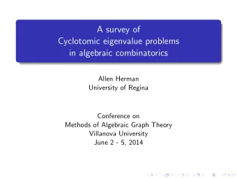 A survey of  Cyclotomic eigenvalue problems  in algebraic combinatorics  Allen Herman  University