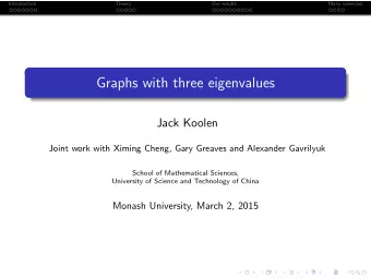 Graphs with three eigenvalues  Jack Koolen  Joint work with Ximing Cheng, Gary Greaves and