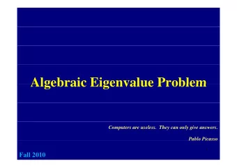 Algebraic Eigenvalue Problem  Algebraic Eigenvalue Problem  Computers are useless.  They can only